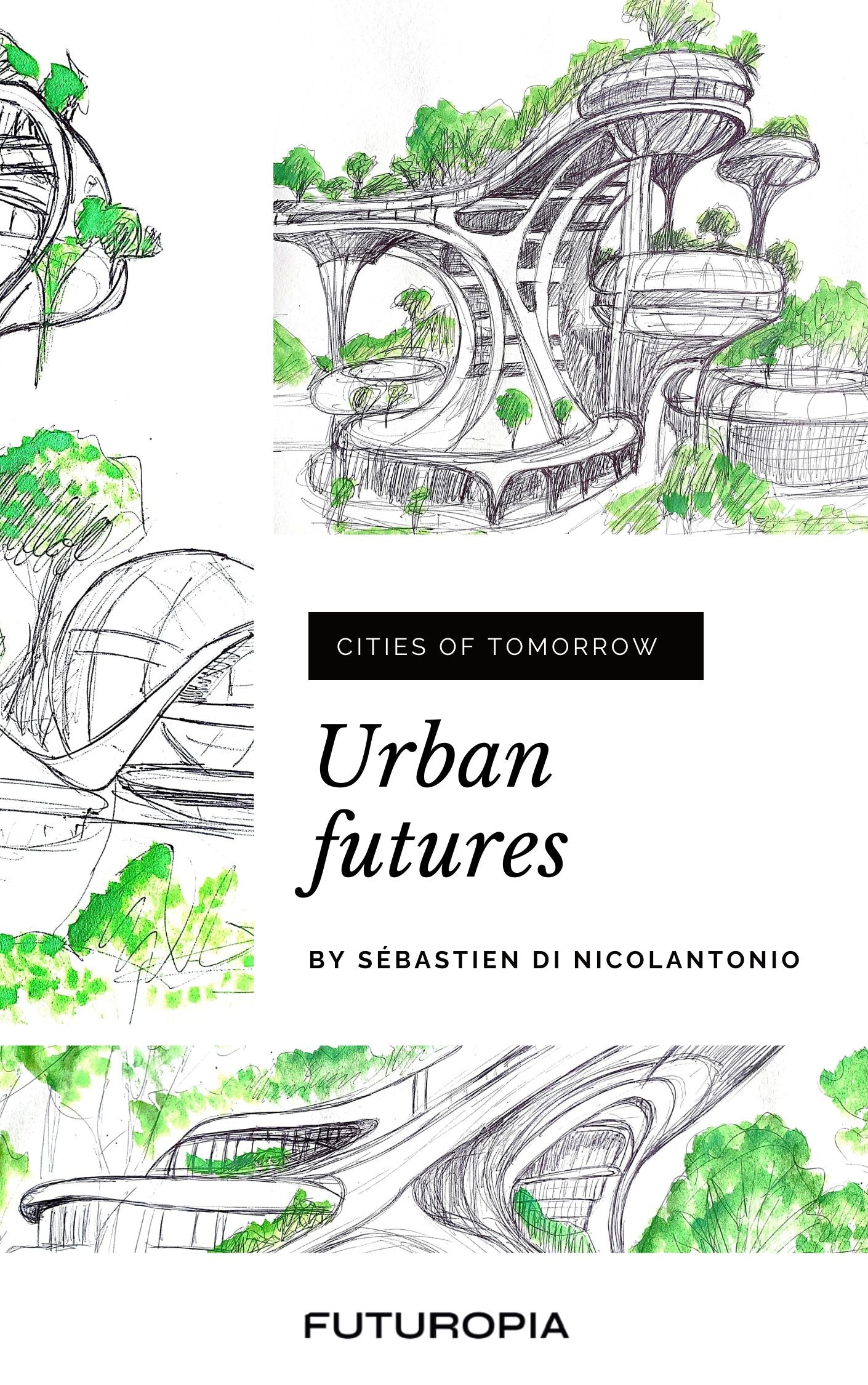 Urban futures: cities of tomorrow / Sébastien Di Nicolantonio